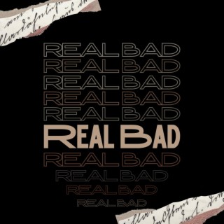 Real Bad
