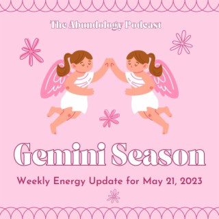 #267 - Weekly Energy Update for May 21, 2023: Gemini Season