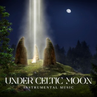 Under Celtic Moon: Instrumental Gaelic Music for Relaxation (Celtic Harp, Flute, Drums)