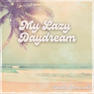 My Lazy Daydream