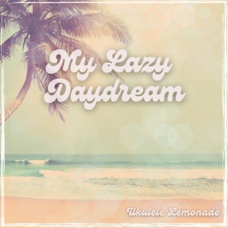 My Lazy Daydream | Boomplay Music