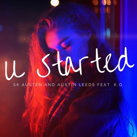 U Started ft. Austin Leeds & K.O. | Boomplay Music