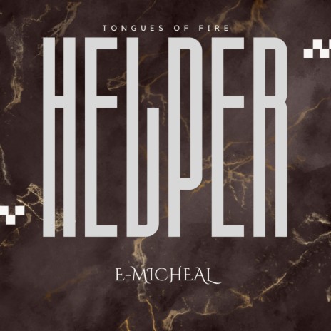 Helper Tongues of fire ft. E-micheal | Boomplay Music