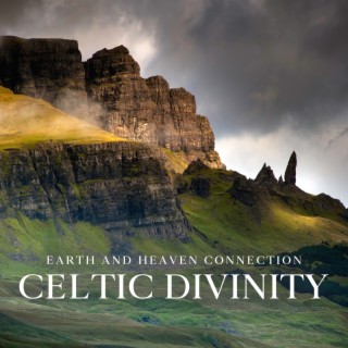 Earth and Heaven Connection: Celtic Divinity, Music for Calmness and Soothing Daydreams