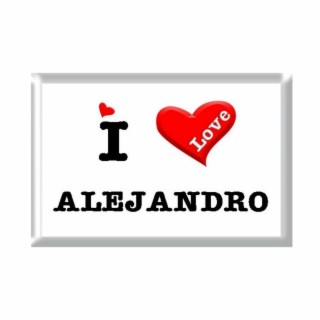 i love alejandro