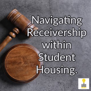 Navigating Receivership within Student Housing - SHI610