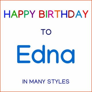 Happy Birthday To Edna - In Many Styles