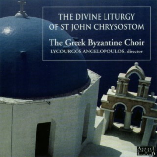 The Divine Liturgy of the St John Chrysostom (Greek Byzantine Choir conducted by Lykourgos Angelopoulos)