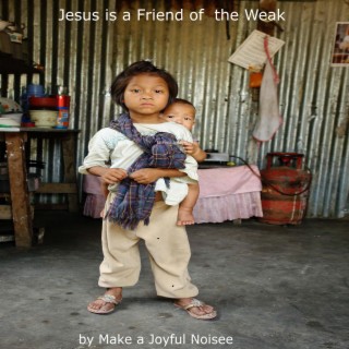 Jesus is a Friend of the Weak