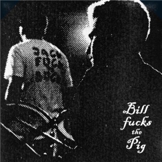 Bill fucks the pig (B-Side)