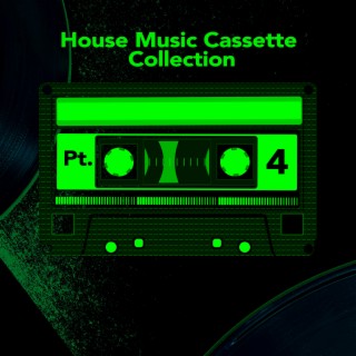 House Music Cassette Pt. 4