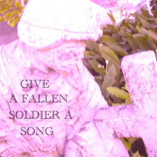 Give A Fallen Soldier A Song lyrics | Boomplay Music