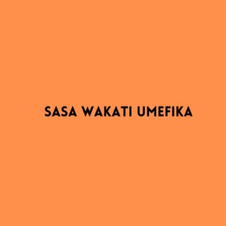 Sasa Wakati Umefika