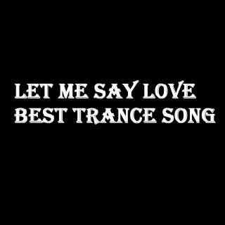 Let me say love best trance song