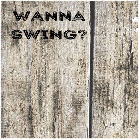 Wanna Swing? | Boomplay Music