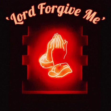 'Lord Forgive Me'