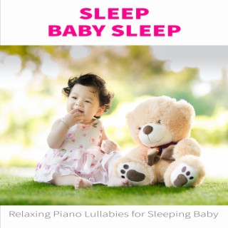 Sleep Baby Sleep: Relaxing Piano Lullabies for Sleeping Baby