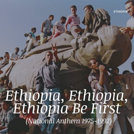 Ethiopia, Ethiopia, Ethiopia Be First (National Anthem 1975-1992) | Boomplay Music