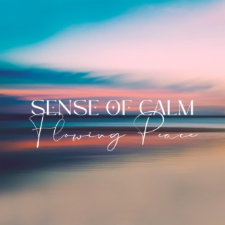 Sense of Calm: Flowing Peace, Calming Music with Nature to Sleep Peacefully All Night