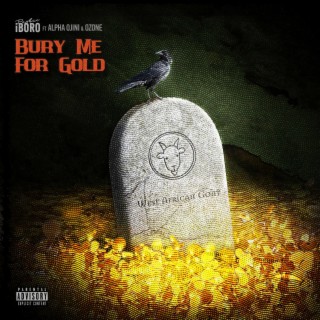 Bury Me For Gold (feat. Alpha Ojini & Ozone)