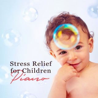 Stress Relief for Children: Calming Piano Music for Kids
