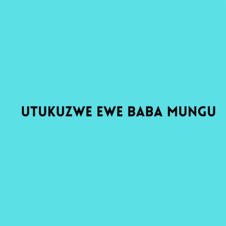 Utukuzwe ewe Baba Mungu | Boomplay Music