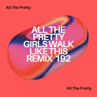 All The Pretty Girls Walk Like This Remix 192