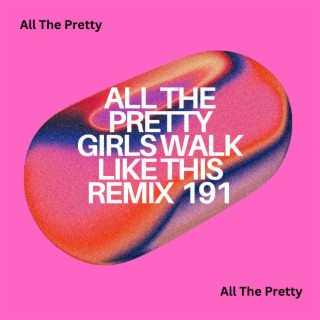 All The Pretty Girls Walk Like This Remix 191