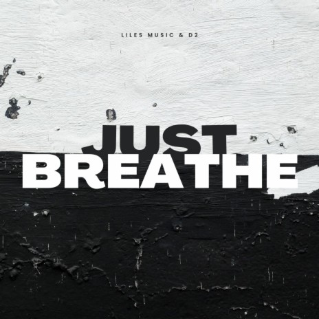 Just Breathe ft. D2 | Boomplay Music