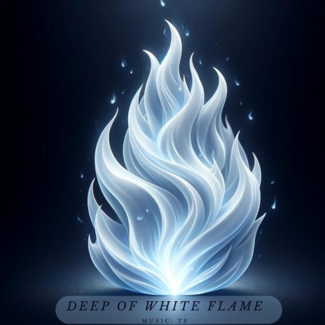 Deep Of White Flame | Boomplay Music