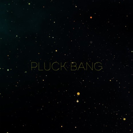 Pluck bang