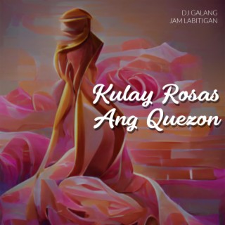 Kulay Rosas Ang Quezon ft. Jam Labitigan lyrics | Boomplay Music