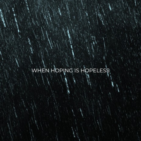 When Hoping Is Hopeless | Boomplay Music