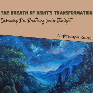 The Breath of Night's Transformation: Embracing Box Breathing Under Starlight