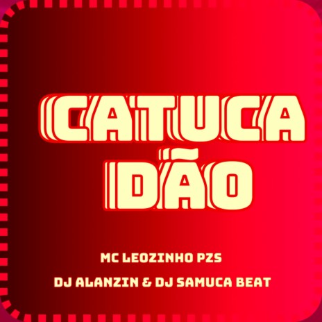 CATUCADAO ft. MC LEOZINHO PZS & DJ SAMUCA OFICIAL | Boomplay Music