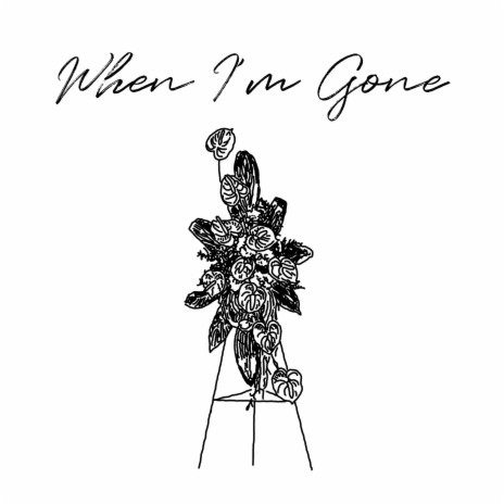 When I'm Gone | Boomplay Music