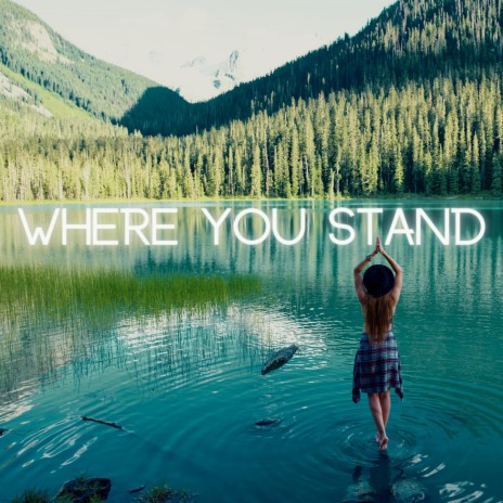 Where You Stand | Boomplay Music