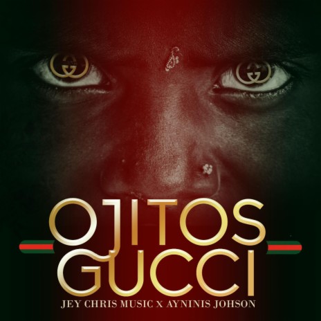 OJITOS GUCCI ft. Jey Chris Music & Ayninis Johnson | Boomplay Music