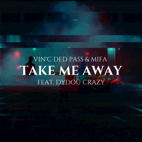 Take Me Away ft. DYDOU CRAZY & MIFA | Boomplay Music