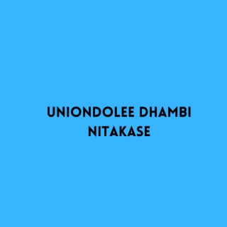 Uniondolee Dhambi Nitakase