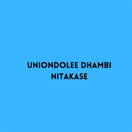 Uniondolee Dhambi Nitakase | Boomplay Music