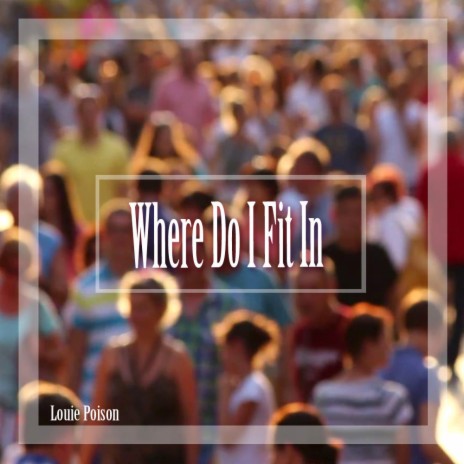 Where Do I Fit In | Boomplay Music