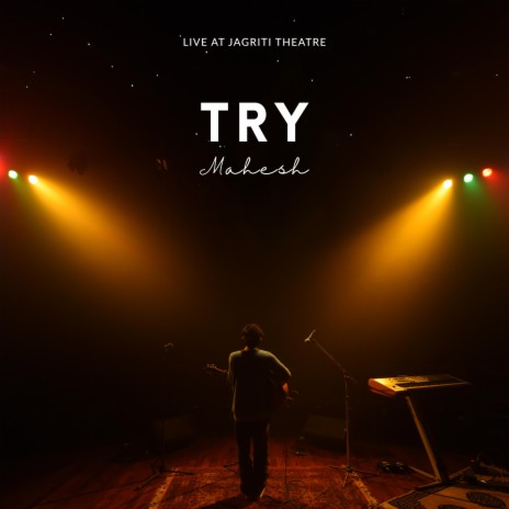 Try (Live at Jagriti Theatre) | Boomplay Music