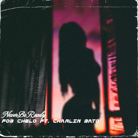 Never Be Ready ft. Charlin Bato | Boomplay Music