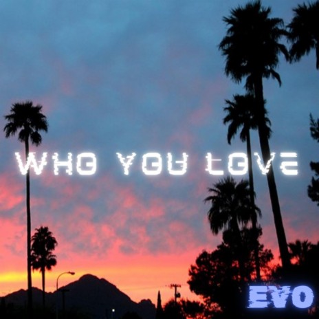 Who you love | Boomplay Music