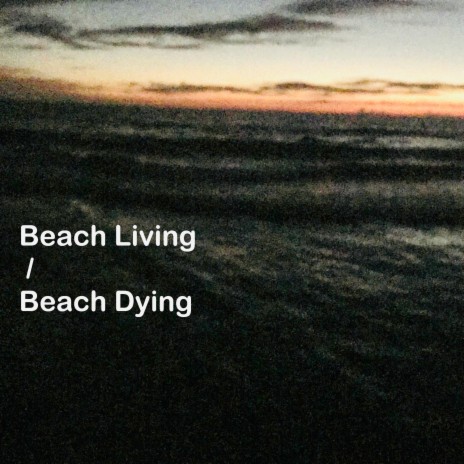 Beach Living / Beach Dying (Single Version)