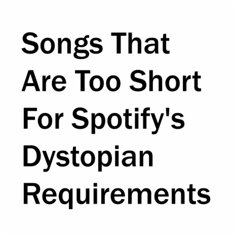 Songs That Are Too Short For Spotify's Dystopian Requirements | Boomplay Music