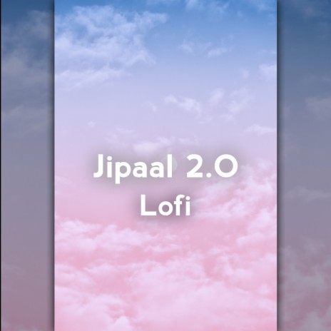 Jipaal 2.O Lofi | Boomplay Music