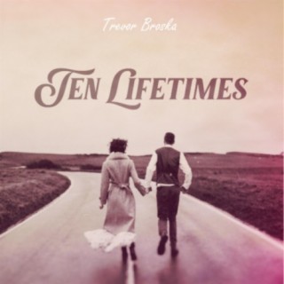 Ten Lifetimes