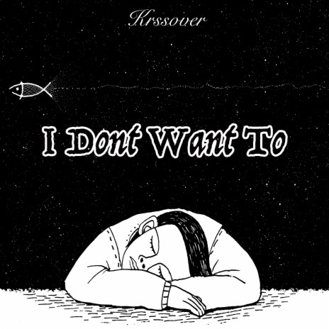I Dont Want To | Boomplay Music